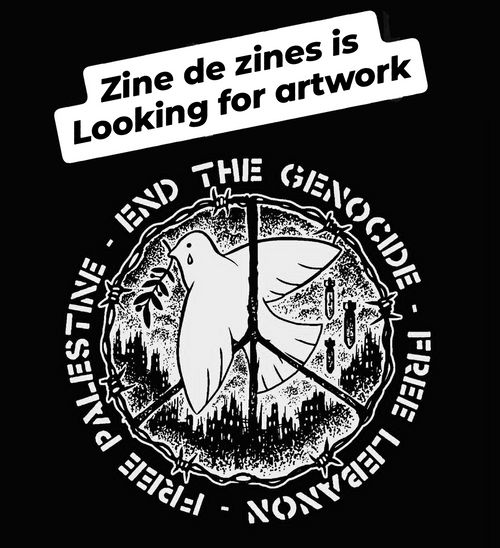 Zine de zines is looking for artwork. End the genocide, Free Lebanon, Free Palestine.